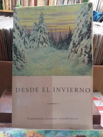 Desde el invierno : veintitrés cuentos canadienses