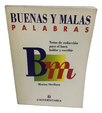 Buenas y Malas Palabras: Notas de Redaccion Para El Buen Hablar y Escribir