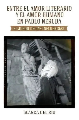 Entre el amor literario y el amor humano en Pablo Neruda