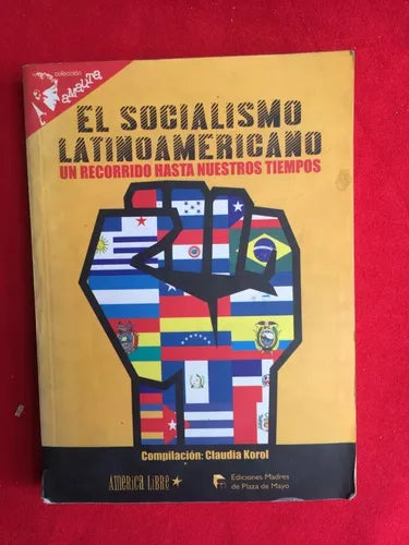 El Socialismo Latinoamericano: Un Recorrido Hasta Nuestros Tiempos