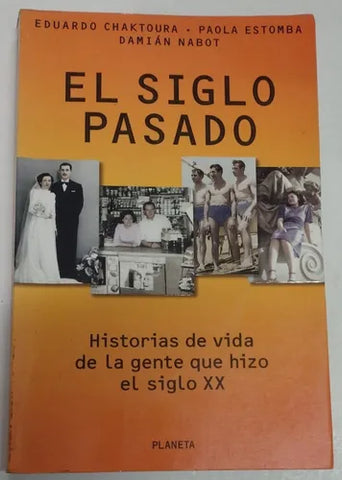 El Siglo Pasado: Historias de Vida de la Gente Que Hizo el Siglo XX (Spanish Edition)