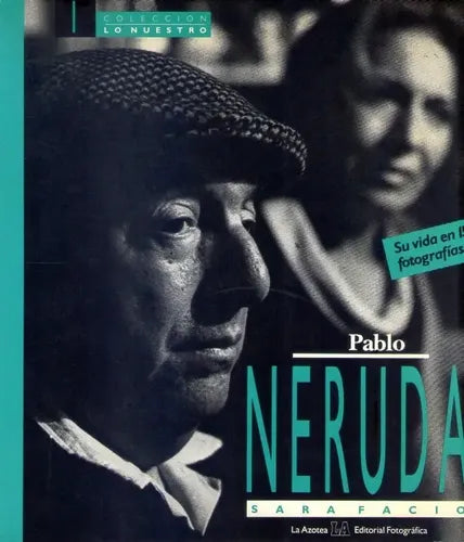 Pablo Neruda: Su vida en 150 fotografías