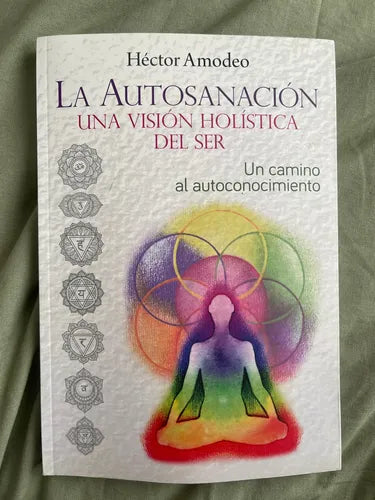 La Autosanación: Una Visión Holística del Ser (Un Camino al Autoconocimiento)