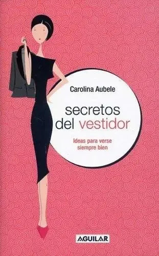 Secretos del vestidor. Ideas para verse siempre bien