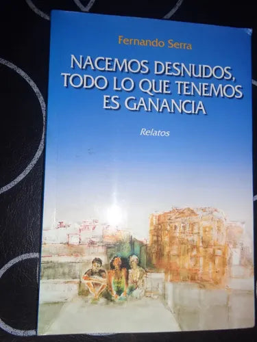Nacemos Desnudos, Todo Lo Que Tenemos Es Ganancia: Relatos (Spanish Edition)