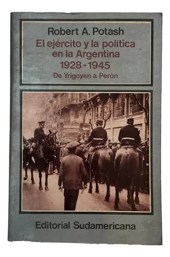 El ejército y la política en la Argentina 1928-1945: De Yrigoyen a Perón