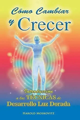 Cómo cambiar y crecer. Introducción a las técnicas de desarrollo luz dorada