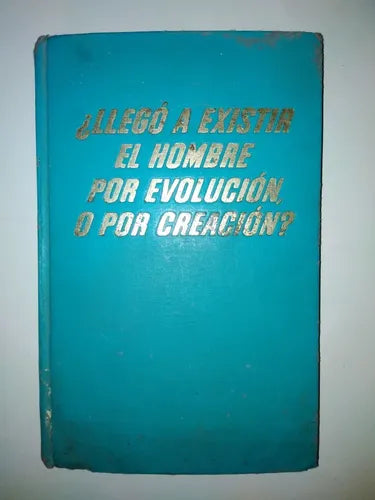 ¿Llegó a existir el hombre por evolución o por creación?