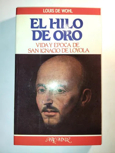 El hilo de oro: Vida y época de San Ignacio de Loyola