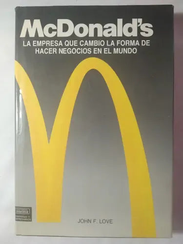 McDonald's La Empresa Que Cambió La Forma De Hacer Negocios En El Mundo