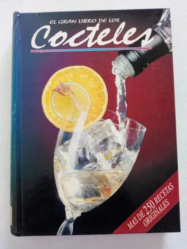 El gran libro de los cócteles: más de 250 recetas originales