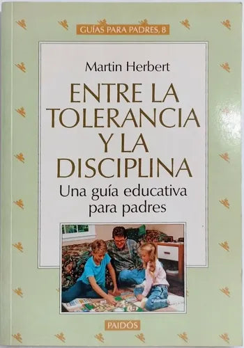 Entre la tolerancia y la disciplina: Una guía educativa para padres (Spanish Edition)