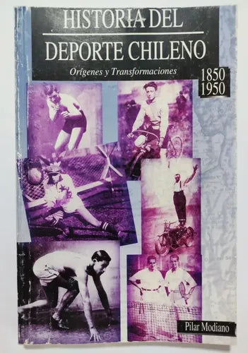 Historia del Deporte Chileno. Orígenes y Transformaciones 1850-1950