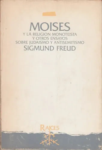 Moisés y la religión monoteísta y otros ensayos sobre judaísmo y antisemitismo