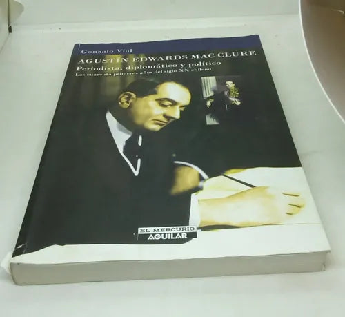 Agustín Edwards Mac Clure: periodista, diplomático y político