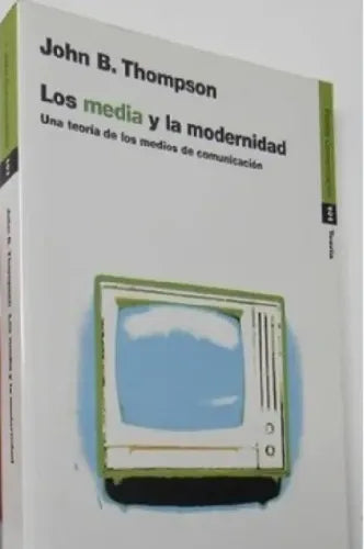 Los media y la modernidad: Una teoría de los medios de comunicación