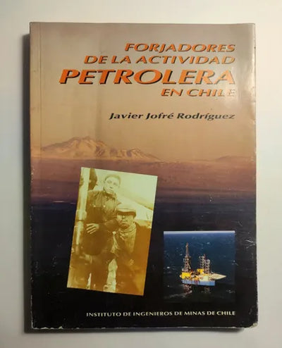 Forjadores de la actividad petrolera en Chile