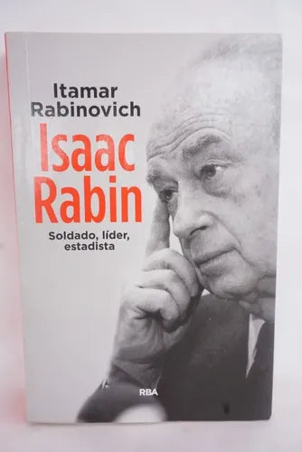 Isaac Rabin. Soldado, líder, hombre de estado