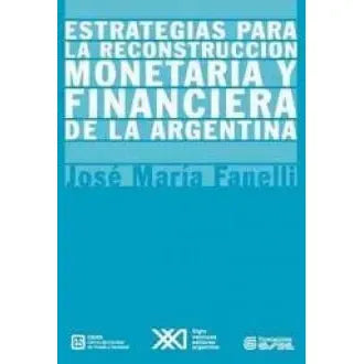 Estrategias Para La Reconstruccion Monetaria y Financiera de La Argentina (Spanish Edition)