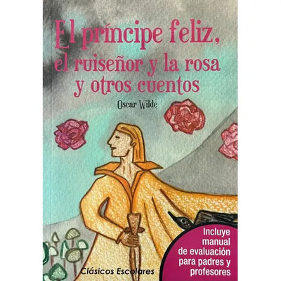 El príncipe feliz El ruiseñor y La Rosa y otros cuento