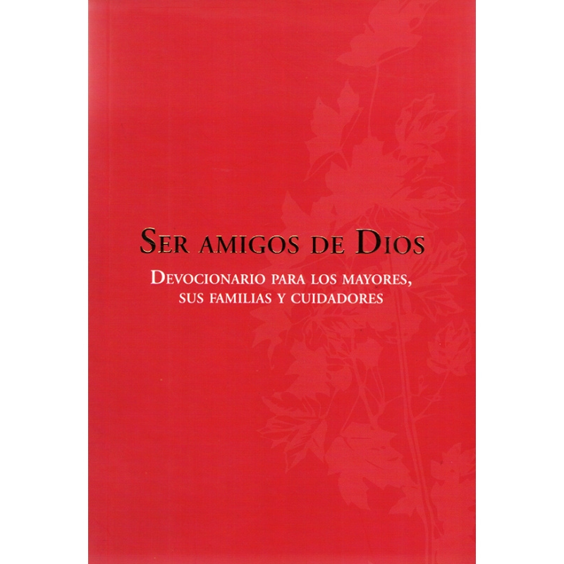 Ser amigos de Dios – Devocionario para los mayores, sus familias y cuidadores