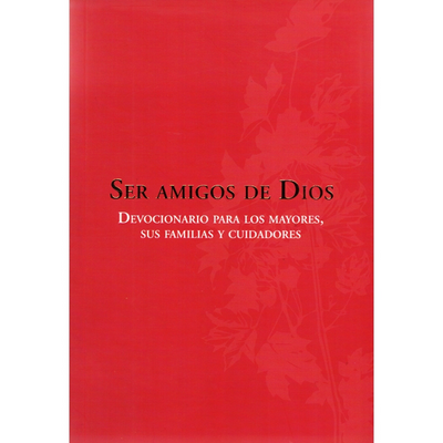 Ser amigos de Dios – Devocionario para los mayores, sus familias y cuidadores