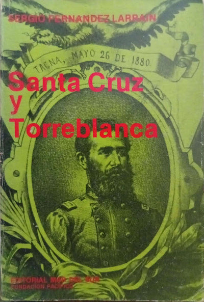 Santa Cruz y Torreblanca: dos héroes de las campañas de Tarapacá y Tacna