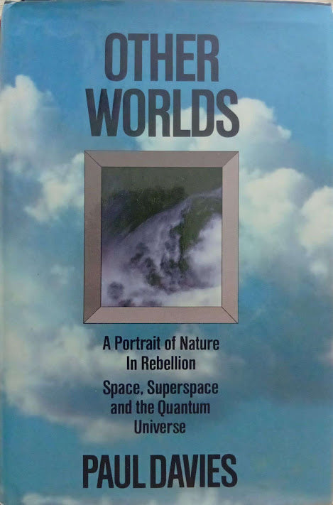 Other Worlds: A Portrait of Nature in Rebellion — Space, Superspace and the Quantum Universe