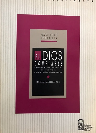 El Dios confiable: La revelación del Padre, del Hijo y del Espíritu Santo en la Biblia