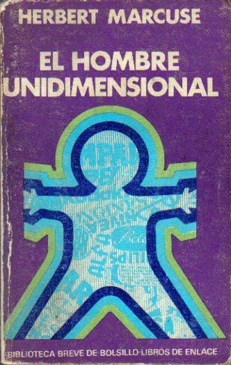 El hombre unidimensional: Ensayo sobre la ideología de la sociedad industrial avanzada