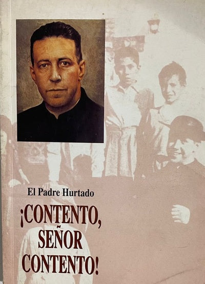 El Padre Hurtado ¡Contento, señor contento!