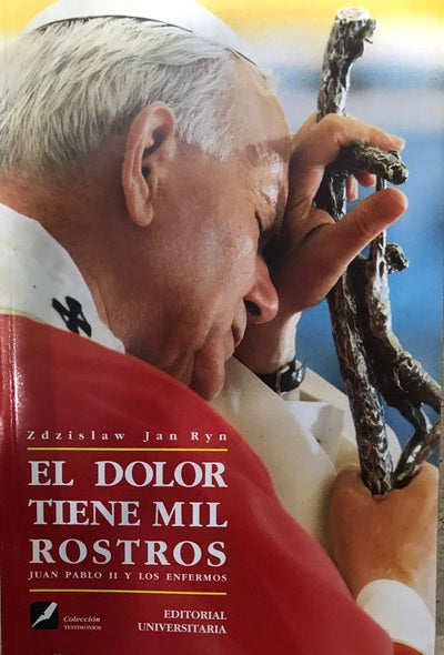 El dolor tiene mil rostros: Juan Pablo II y los enfermos