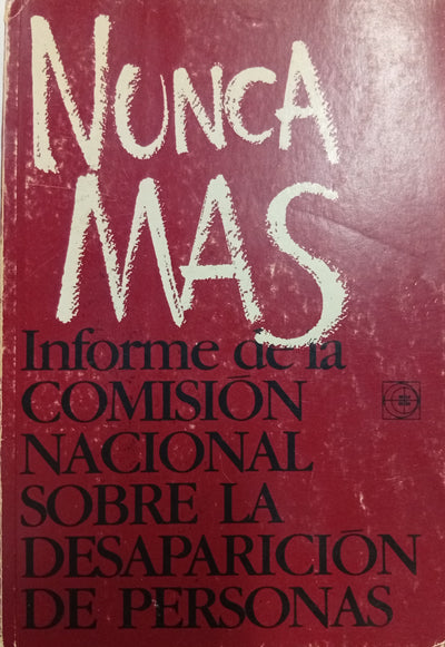 Nunca más: Informe de la Comision Nacional sobre la desaparicion de personas.