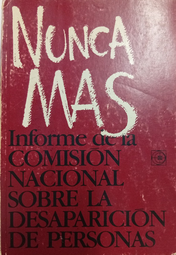 Nunca más: Informe de la Comision Nacional sobre la desaparicion de personas.