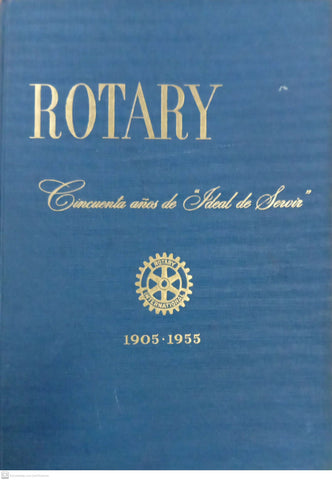 Rotary: Cincuenta años de “Ideal de Servir” 1905–1955