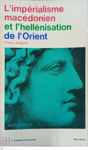 L’impérialisme macédonien et l’hellénisation orientale