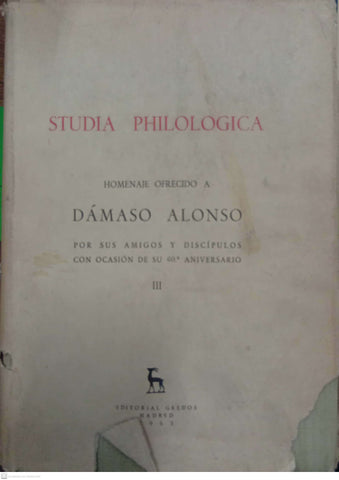 Studia Philologica. Homenaje ofrecido a DÌÁmaso Alonso por sus amigos y discÌ?pulos con ocasiÌ?n de su 60å¼ aniversario (Tomo III)