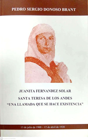 Juanita Fernández Solar / Santa Teresa de los Andes: “Una llamada que se hace existencia”