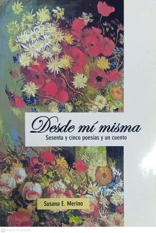 Desde mí misma: Sesenta y cinco poesías y un cuento