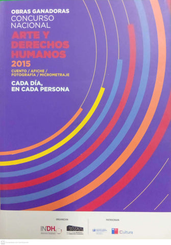 Obras Ganadoras – Concurso Nacional Arte y Derechos Humanos 2015
Cada día, en cada persona