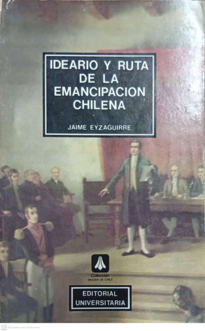Ideario y ruta de la emancipación chilena
