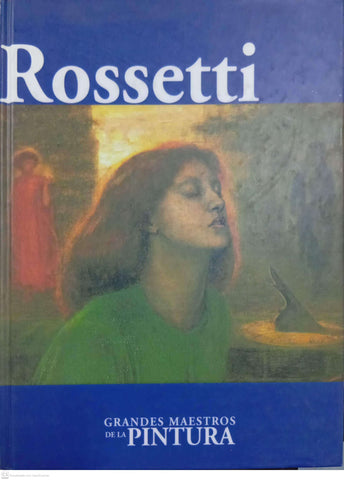 Rossetti. Serie Grandes Maestros de la Pintura