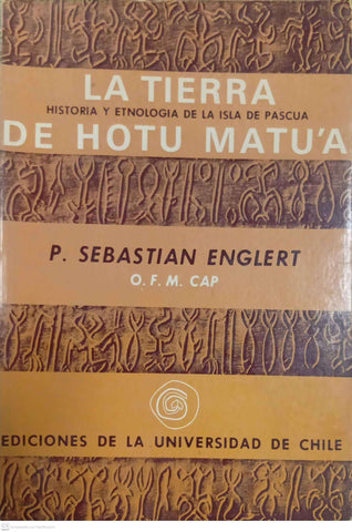 La tierra de Hotu Matúa: Historia y etnología de la Isla de Pascua