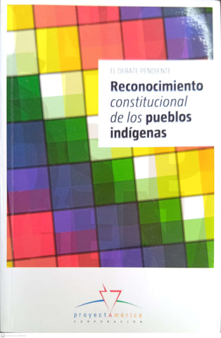 Reconocimiento Constitucional de los Pueblos Indígenas: el debate pendiente