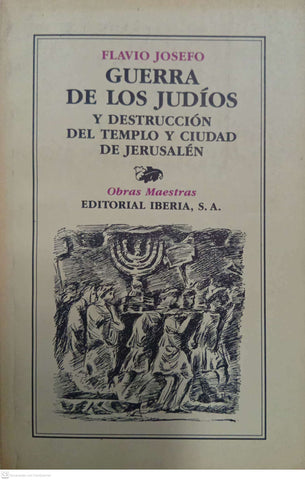 Guerra de los judíos y destrucción del Templo y ciudad de Jerusalén (Tomo I y II)