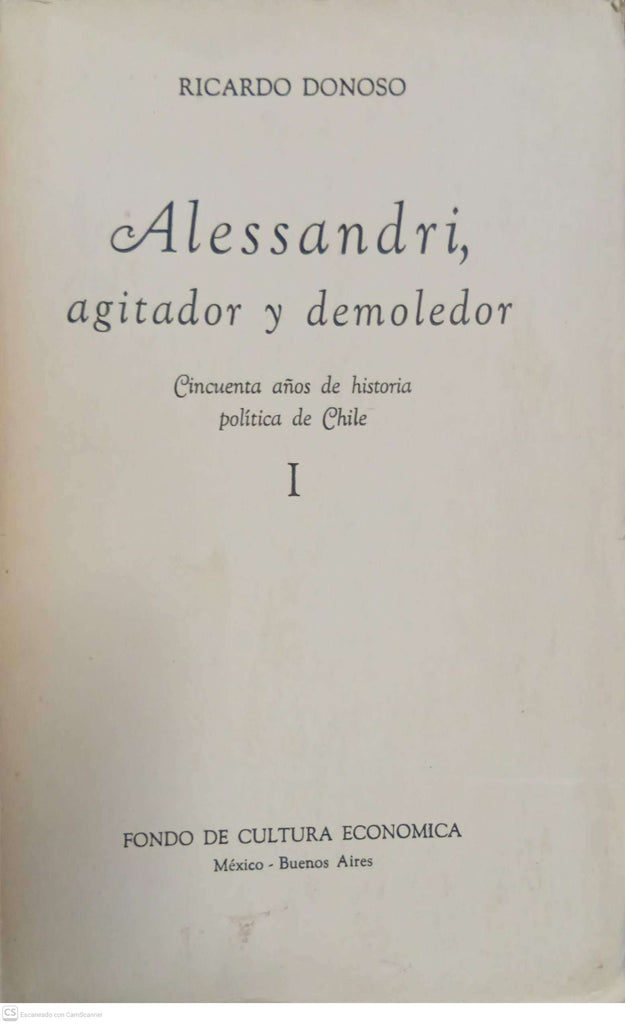 Alessandri, agitador y demoledor — Tomo I