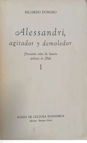 Alessandri, agitador y demoledor — Tomo I