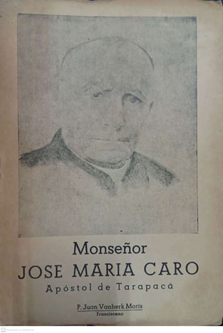 Monseñor José María Caro: Apóstol de Tarapacá