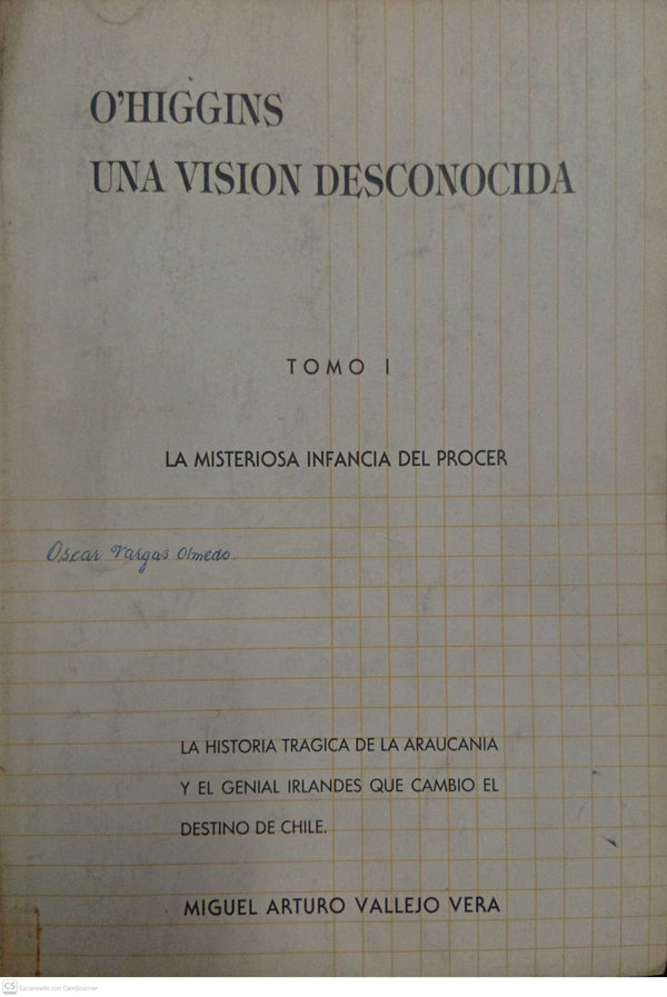 O’Higgins: Una visión desconocida — Tomo I