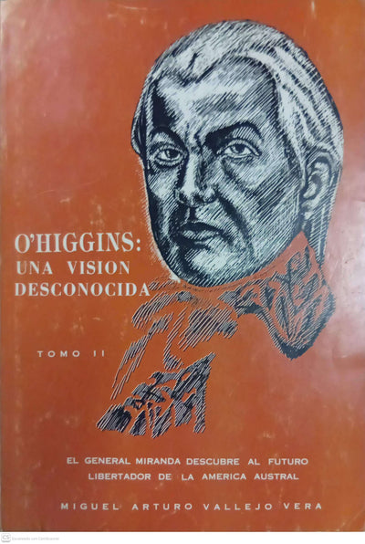 O’Higgins: Una visión desconocida — Tomo II